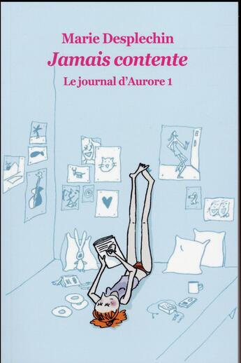 Couverture du livre « Le journal d'Aurore Tome 1 ; jamais contente » de Marie Desplechin aux éditions Ecole Des Loisirs