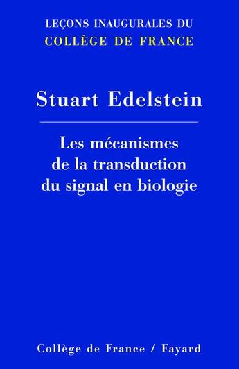 Couverture du livre « Les mecanismes de la transduction du signal en biologie - lecons inaugurales du college de france » de Stuart Edelstein aux éditions Fayard