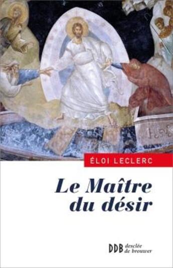 Couverture du livre « Le maitre du desir » de Eloi Leclerc aux éditions Desclee De Brouwer