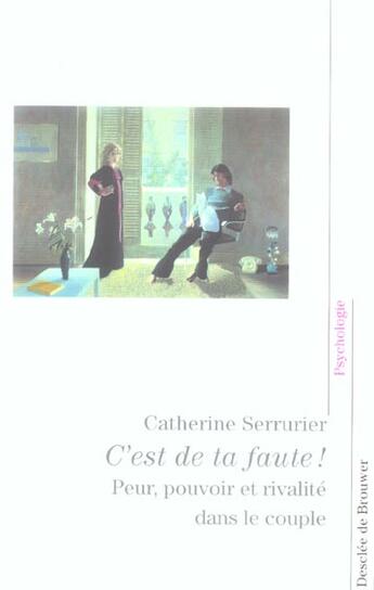 Couverture du livre « C'est de ta faute ! ; peur, pouvoir et rivalité dans le couple » de Catherine Serrurier aux éditions Desclee De Brouwer