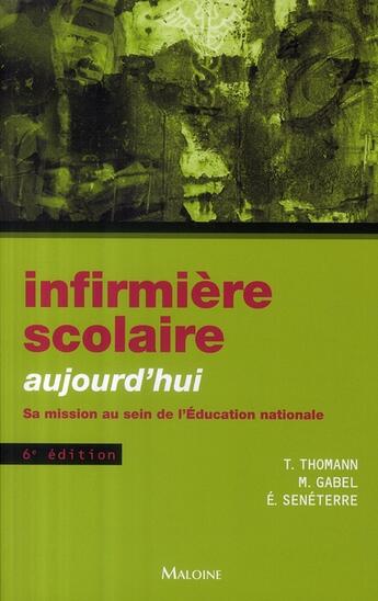 Couverture du livre « Infirmière scolaire aujourd'hui ; sa mission au sein de l'Education nationale (6e édition) » de Seneterre et Thomann et Gabel aux éditions Maloine