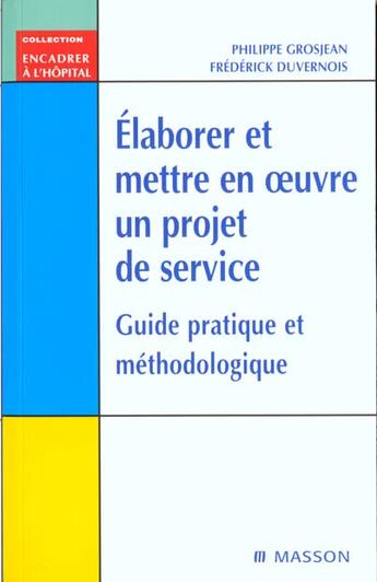 Couverture du livre « Elaborer et mettre en oeuvre un projet de service - guide pratique et methodologique » de Grosjean/Duvernois aux éditions Elsevier-masson