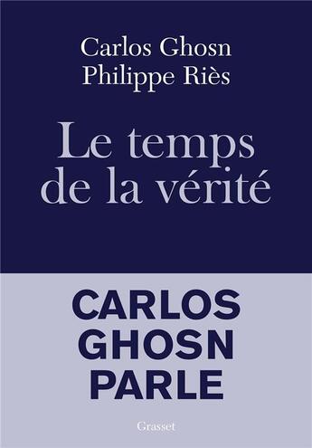 Couverture du livre « Le temps de la vérité ; Carlos Ghosn parle » de Philippe Ries et Carlos Ghosn aux éditions Grasset