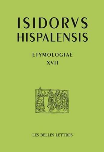 Couverture du livre « Etymologiae XVII » de Isidore De Seville aux éditions Belles Lettres