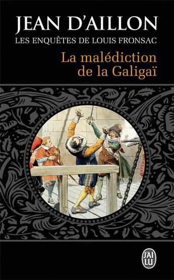 Couverture du livre « Les enquêtes de Louis Fronsac T.10 ; la malédiction de la Galigaï » de Jean D' Aillon aux éditions J'ai Lu