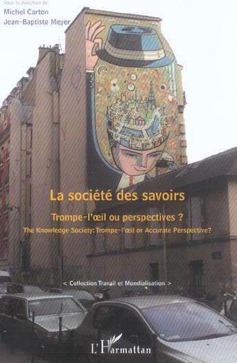 Couverture du livre « La société des savoirs ; trompe-l'oeil ou perspectives ? the knowledge society : trompe-l'oeil or » de Michel Carton et Jean-Baptiste Meyer aux éditions L'harmattan