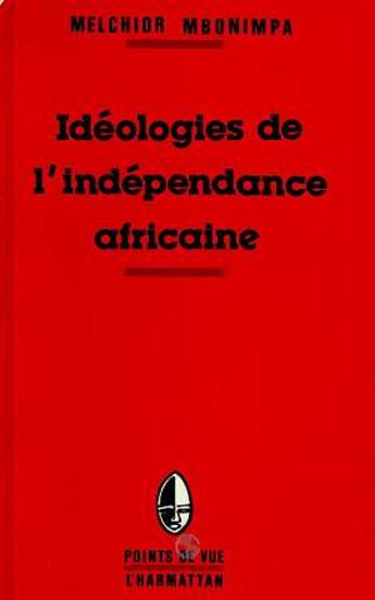 Couverture du livre « Idéologies de l'indépendance africaine » de Melchior Mbonimpa aux éditions Editions L'harmattan