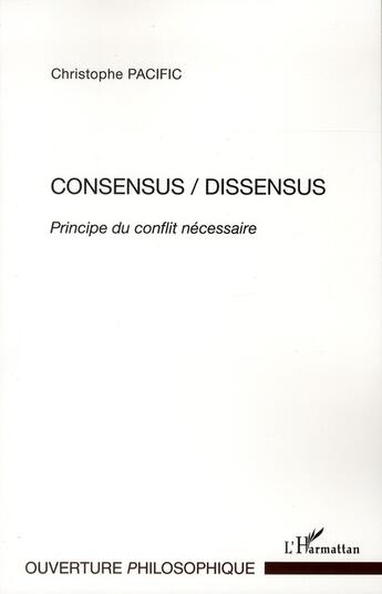 Couverture du livre « Consensus / dissensus ; principe du conflit nécessaire » de Christophe Pacific aux éditions L'harmattan