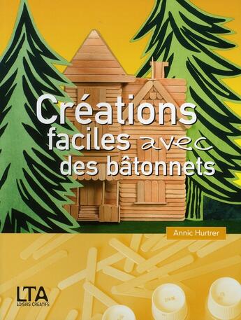 Couverture du livre « Creations faciles avec des batonnets » de Hurtrer/Abrall aux éditions Le Temps Apprivoise