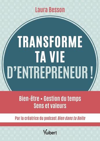 Couverture du livre « Transforme ta vie d'entrepreneur ! Bien être - Gestion du temps - Sens et valeurs... » de Laura Besson aux éditions Vuibert