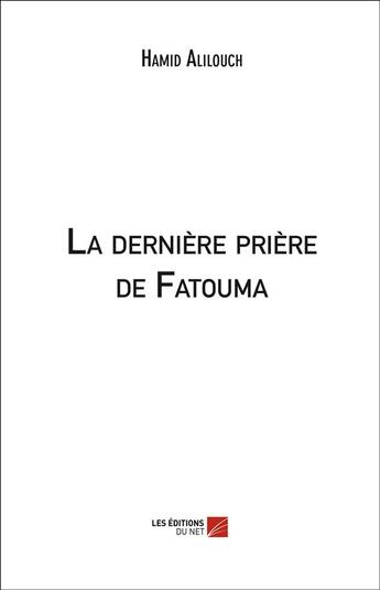 Couverture du livre « La dernière prière de Fatouma » de Hamid Alilouch aux éditions Editions Du Net