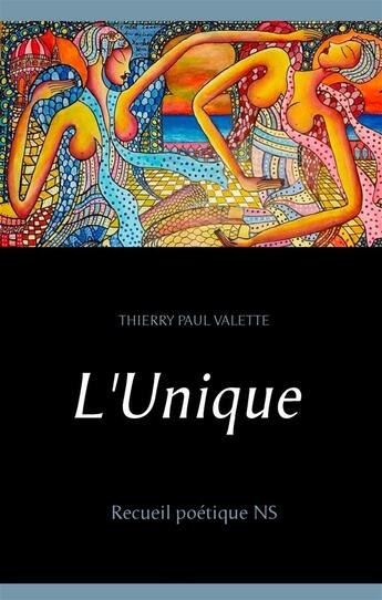 Couverture du livre « L'unique ; recueil poétique NS » de Thierry Paul Valette aux éditions Books On Demand