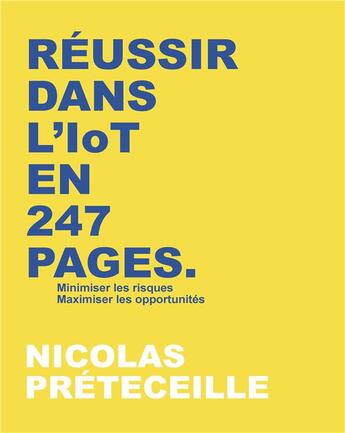 Couverture du livre « Réussir dans l'IoT en 247 pages ; minimiser les risques & maximiser les opportunités » de Nicolas Preteceille aux éditions Books On Demand