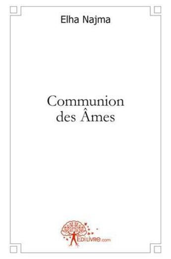 Couverture du livre « Communion des ames » de Najma Elha aux éditions Edilivre