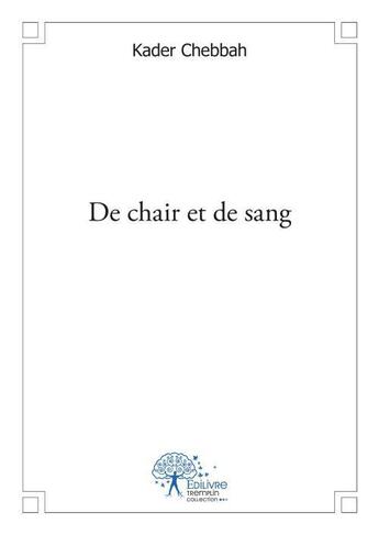 Couverture du livre « De chair et de sang » de Chebbah Kader aux éditions Edilivre