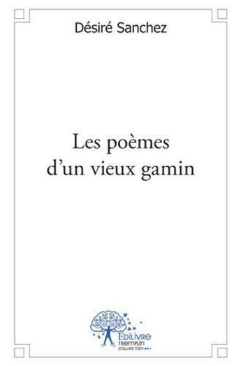 Couverture du livre « Les poemes d'un vieux gamin » de Desire Sanchez aux éditions Edilivre