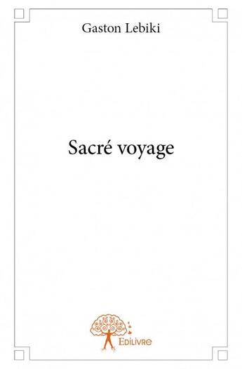 Couverture du livre « Sacré voyage » de Gaston Lebiki aux éditions Edilivre