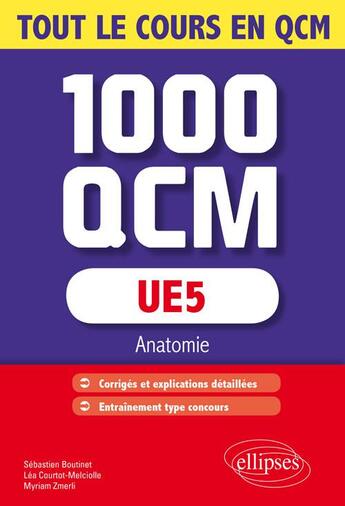 Couverture du livre « UE5 ; 1000 QCM ; anatomie ; tout le cours en QCM » de Sebastien Boutinet et Lea Courtot-Melciolle et Myriam Zmeli aux éditions Ellipses