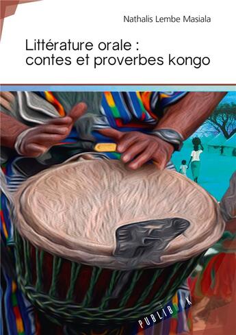 Couverture du livre « Littérature orale ; contes et proverbes kongo » de Nathalis Lembe Masiala aux éditions Publibook