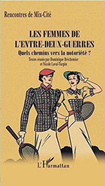 Couverture du livre « Les femmes de l'entre-deux-guerres ; quels chemins vers la notoriété ? » de  aux éditions L'harmattan