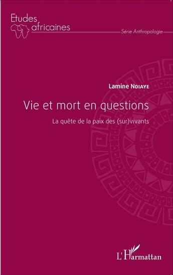 Couverture du livre « Vie et mort en questions ; la quête de la paix des (sur)vivants » de Lamine Ndiaye aux éditions L'harmattan