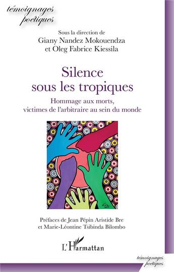 Couverture du livre « Silence sous les tropiques ; hommage aux morts, victimes de l'arbitraire au sein du monde » de Oleg Fabrice Kiessila et Giany Nandez Mokouendza aux éditions L'harmattan