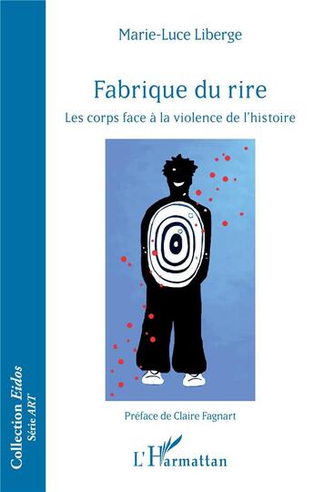 Couverture du livre « Fabrique du rire : les corps face à la violence de l'histoire » de Marie-Luce Liberge aux éditions L'harmattan