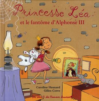 Couverture du livre « Princesse léa et le fantôme d'alphonse III » de Gilles Corre et Caroline Hesnard aux éditions Des Idees Et Des Hommes