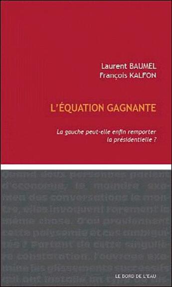 Couverture du livre « L' equation gagnante - la gauche peut-elle enfin remporter... » de Baumel/Kalfon aux éditions Bord De L'eau