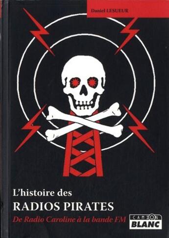 Couverture du livre « Radios pirates ; de radio Caroline a la bande FM » de Daniel Lesueur aux éditions Le Camion Blanc