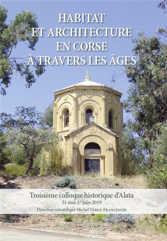 Couverture du livre « Habitat et architecture en Corse à travers les âges ; 3e colloque historique d'Alata » de Michel Verge-Franceschi et Collectif aux éditions Alain Piazzola