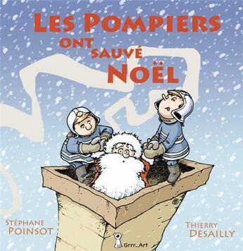 Couverture du livre « Les pompiers ont sauve Noël » de Stephane Poinsot aux éditions Grrr...art