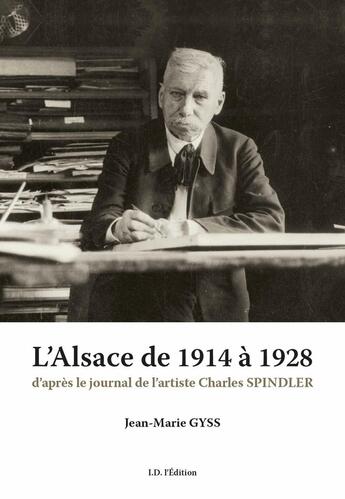 Couverture du livre « L'Alsace de 1914 à 1928 : d'après le journal de Charles Spindler » de Jean-Marie Gyss aux éditions Id