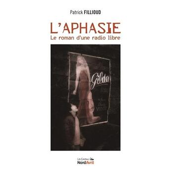 Couverture du livre « L'aphasie le roman d'une radio libre » de Patrick Fillioud aux éditions Nord Avril