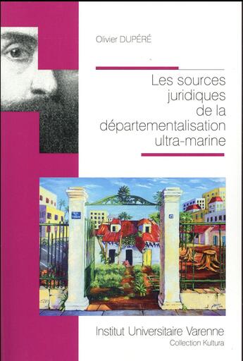 Couverture du livre « Les sources juridiques de la départementalisation ultra-marine » de Olivier Dupere aux éditions Institut Universitaire Varenne