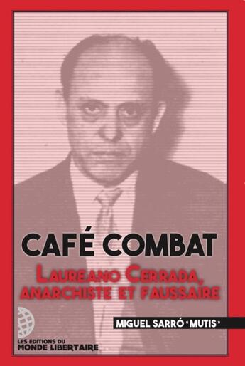 Couverture du livre « Café combat : Laureano Cerrada, anarchiste et faussaire » de Miguel Sarro Mutis aux éditions Le Monde Libertaire