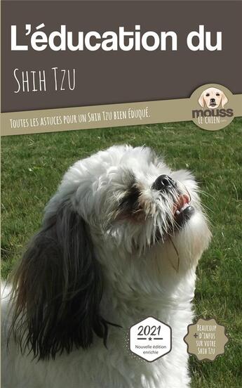 Couverture du livre « L'éducation du Shih Tzu : toutes les astuces pour un Shih Tzu bien éduqué » de Mouss Le Chien aux éditions Carre Mova