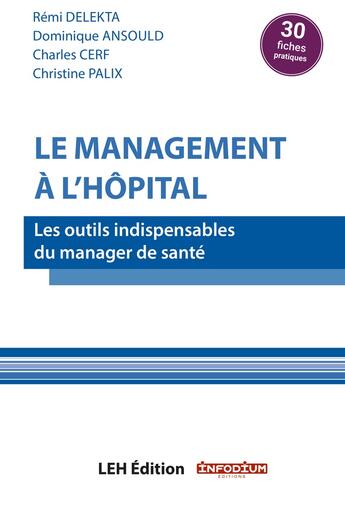 Couverture du livre « Le management à l'hôpital : Les outils indispensables du manager de santé » de Charles Cerf et Rémi Delekta et Dominique Ansould et Christine Palix aux éditions Les Etudes Hospitalieres