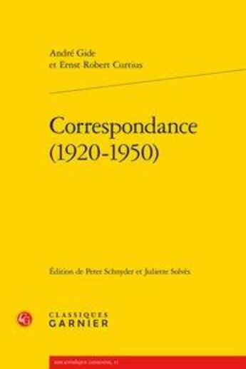 Couverture du livre « Correspondance (1920-1950) » de Andre Gide et Ernst Robert Curtius aux éditions Classiques Garnier