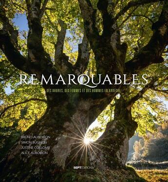 Couverture du livre « Remarquables : Des arbres, des femmes et des hommes en Ardèche » de Bruno Auboiron et Simon Bugnon et Justine Collomb et Alice Auboiron aux éditions Septeditions