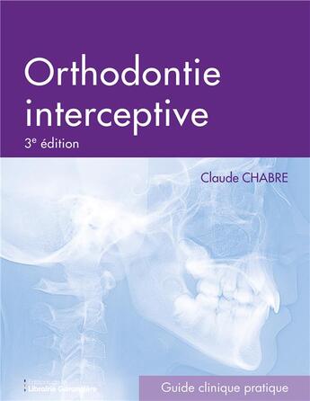 Couverture du livre « Orthodontie interceptive (3e édition) » de Claude Chabre aux éditions La Librairie Garanciere