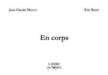 Couverture du livre « En corps » de Eric Bizot et Jean-Claude Maille aux éditions Atelier Des Noyers