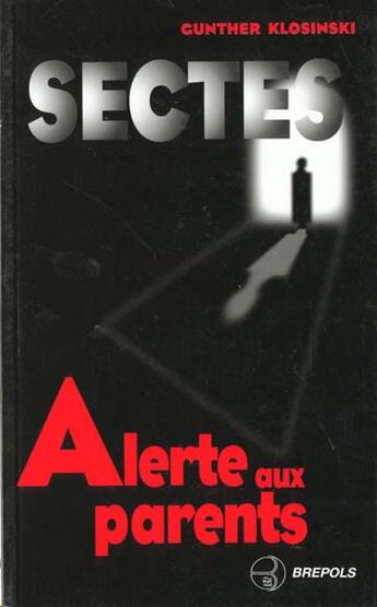 Couverture du livre « Sectes, Alerte Aux Parents » de Gunther Klosinski aux éditions Brepols