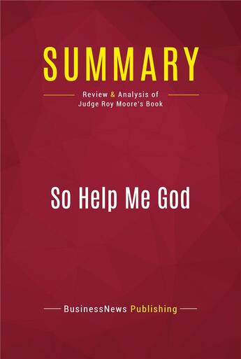 Couverture du livre « Summary: So Help Me God : Review and Analysis of Judge Roy Moore's Book » de Businessnews Publish aux éditions Political Book Summaries