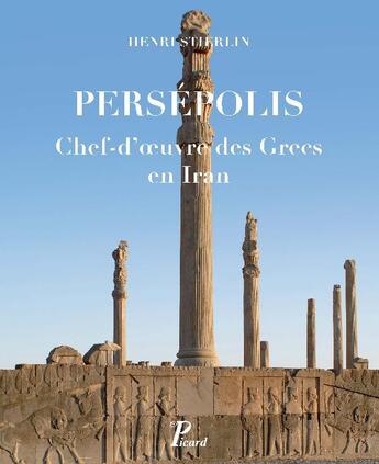 Couverture du livre « Persépolis ; chef-d'oeuvre des Grecs en Iran » de Henri Stierlin aux éditions Picard