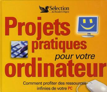 Couverture du livre « Projets pratiques pour votre ordinateur avec cd » de  aux éditions Selection Du Reader's Digest