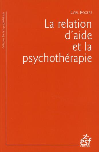 Couverture du livre « La relation d aide et la psychotherapie » de Rogers Carl aux éditions Esf