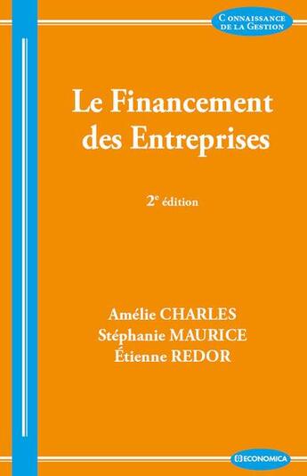 Couverture du livre « Le financement des entreprises (2e édition) » de Etienne Redor et Amelie Charles et Stephanie Maurice aux éditions Economica