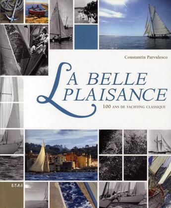 Couverture du livre « La belle plaisance ; 100 ans de yachting classique » de Constantin Parvulesco aux éditions Etai