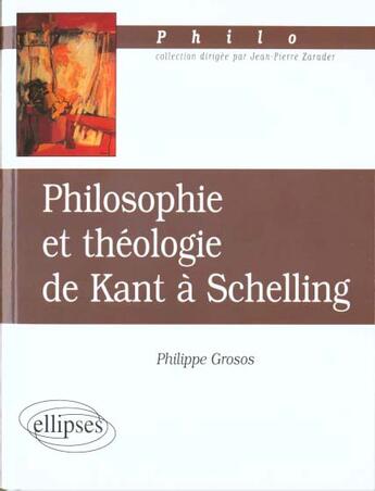 Couverture du livre « Philosophie et theologie de kant a schelling » de Philippe Grosos aux éditions Ellipses